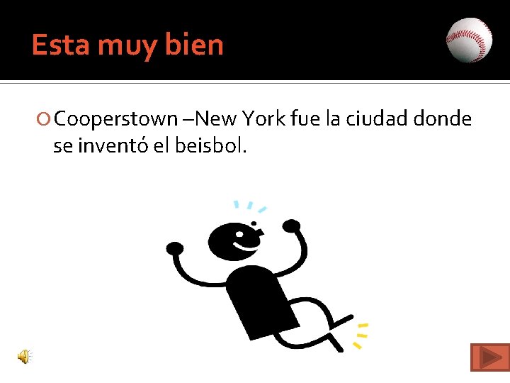 Esta muy bien Cooperstown –New York fue la ciudad donde se inventó el beisbol.