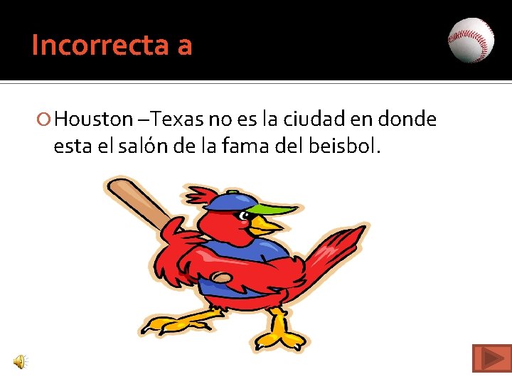 Incorrecta a Houston –Texas no es la ciudad en donde esta el salón de