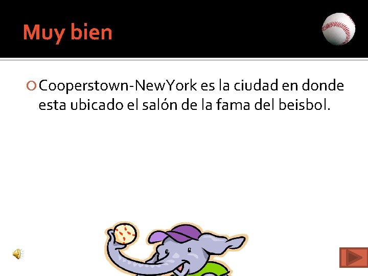 Muy bien Cooperstown-New. York es la ciudad en donde esta ubicado el salón de