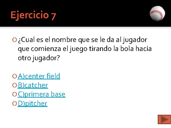 Ejercicio 7 ¿Cual es el nombre que se le da al jugador que comienza