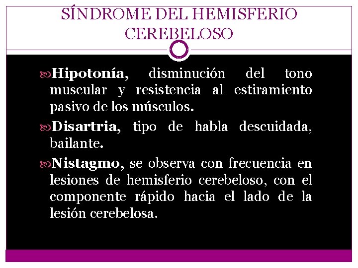 SÍNDROME DEL HEMISFERIO CEREBELOSO Hipotonía, disminución del tono muscular y resistencia al estiramiento pasivo