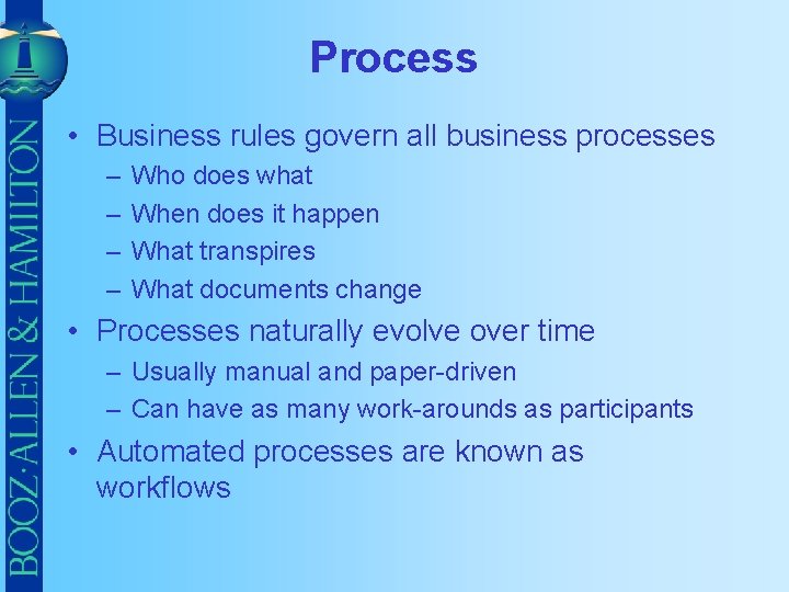 Process • Business rules govern all business processes – – Who does what When