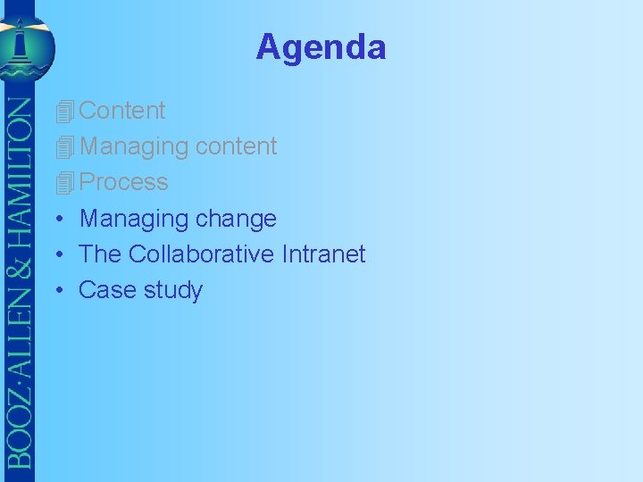 Agenda 4 Content 4 Managing content 4 Process • Managing change • The Collaborative