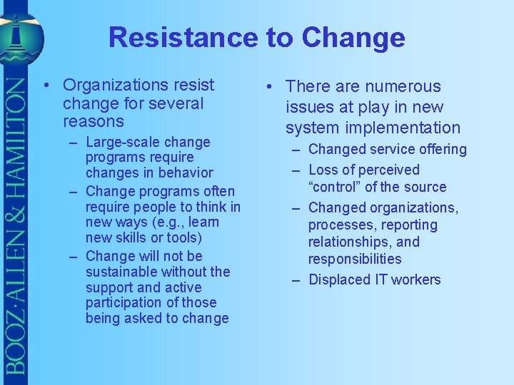 Resistance to Change • Organizations resist change for several reasons – Large-scale change programs