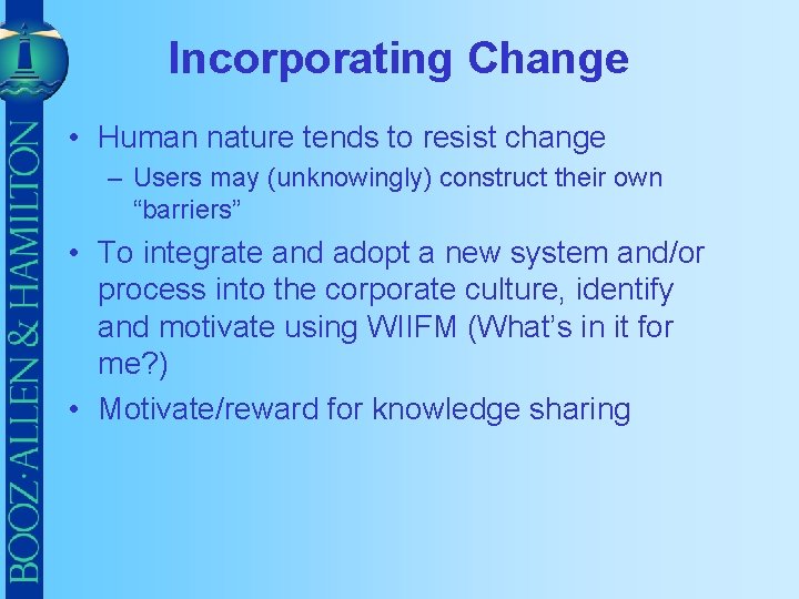 Incorporating Change • Human nature tends to resist change – Users may (unknowingly) construct