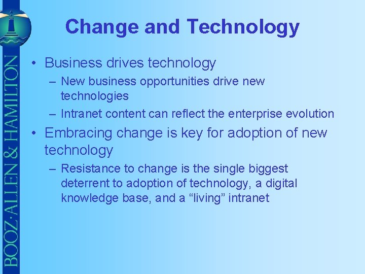 Change and Technology • Business drives technology – New business opportunities drive new technologies