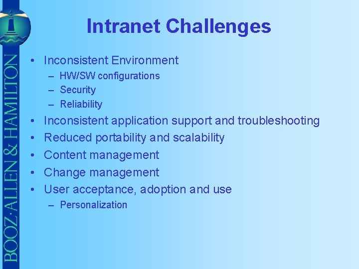 Intranet Challenges • Inconsistent Environment – HW/SW configurations – Security – Reliability • •