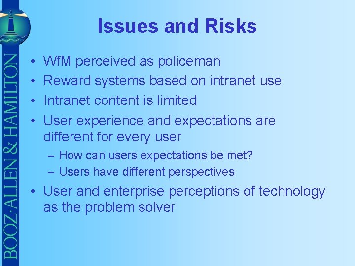 Issues and Risks • • Wf. M perceived as policeman Reward systems based on