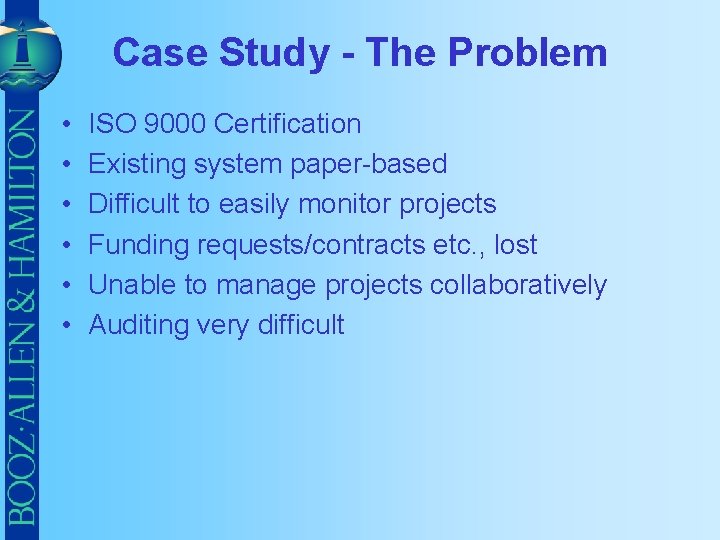 Case Study - The Problem • • • ISO 9000 Certification Existing system paper-based