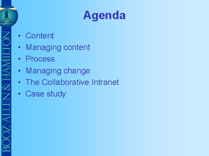 Agenda • • • Content Managing content Process Managing change The Collaborative Intranet Case