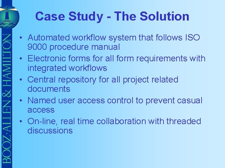 Case Study - The Solution • Automated workflow system that follows ISO 9000 procedure