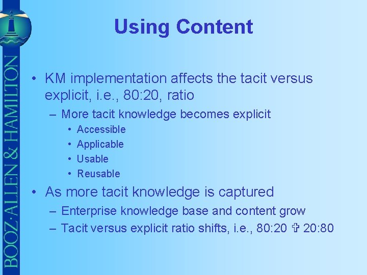 Using Content • KM implementation affects the tacit versus explicit, i. e. , 80: