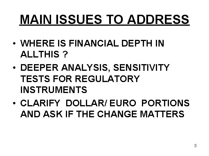 MAIN ISSUES TO ADDRESS • WHERE IS FINANCIAL DEPTH IN ALLTHIS ? • DEEPER