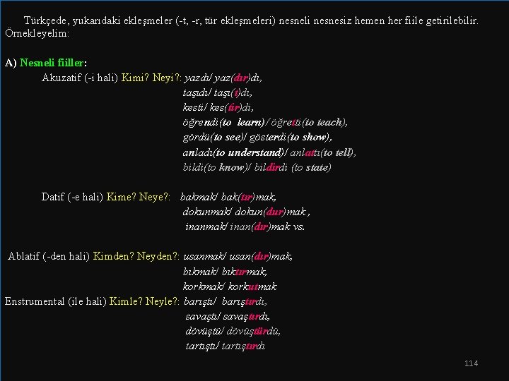  Türkçede, yukarıdaki ekleşmeler (-t, -r, tür ekleşmeleri) nesneli nesnesiz hemen her fiile getirilebilir.