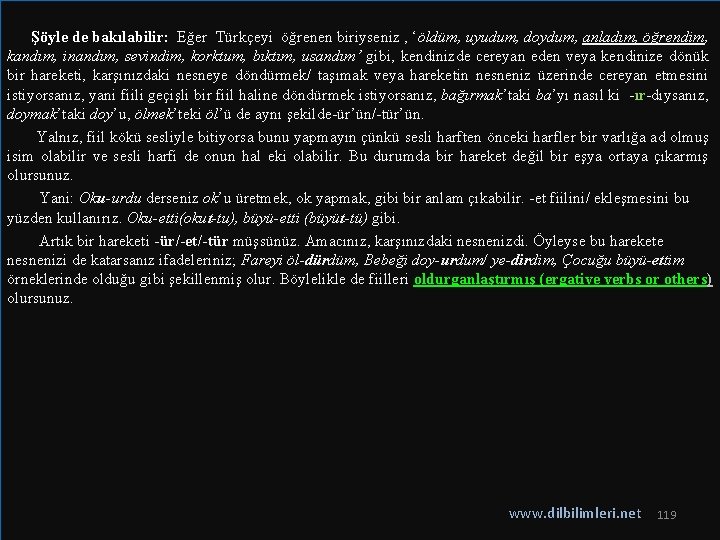  Şöyle de bakılabilir: Eğer Türkçeyi öğrenen biriyseniz , ‘öldüm, uyudum, doydum, anladım, öğrendim,