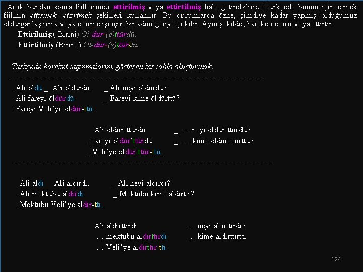  Artık bundan sonra fiillerimizi ettirilmiş veya ettirtilmiş hale getirebiliriz. Türkçede bunun için etmek