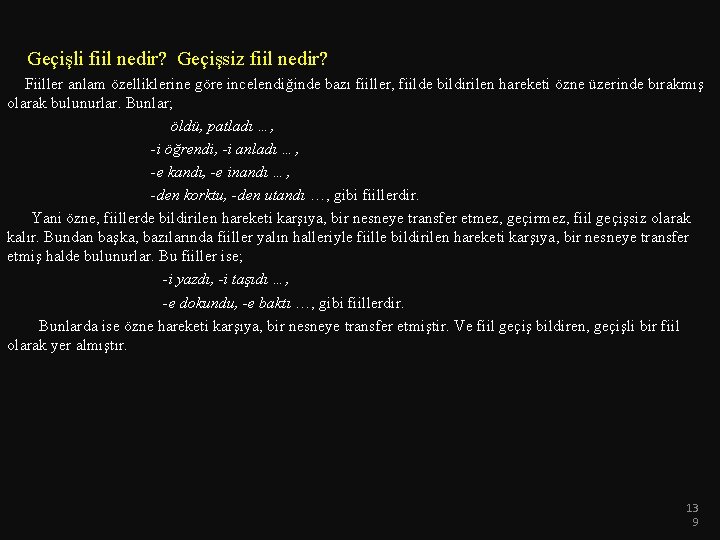  Geçişli fiil nedir? Geçişsiz fiil nedir? Fiiller anlam özelliklerine göre incelendiğinde bazı fiiller,