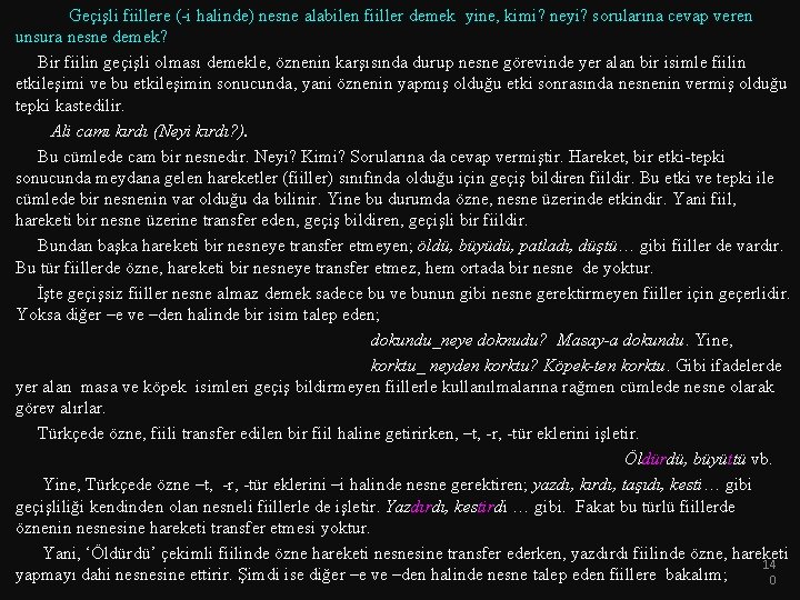  Geçişli fiillere (-i halinde) nesne alabilen fiiller demek yine, kimi? neyi? sorularına cevap