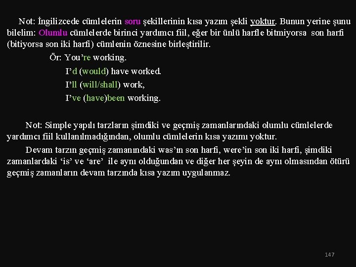  Not: İngilizcede cümlelerin soru şekillerinin kısa yazım şekli yoktur. Bunun yerine şunu bilelim: