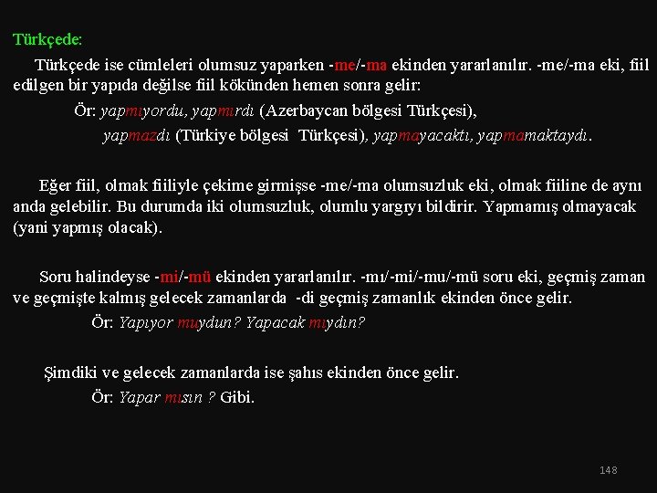 Türkçede: Türkçede ise cümleleri olumsuz yaparken -me/-ma ekinden yararlanılır. -me/-ma eki, fiil edilgen bir