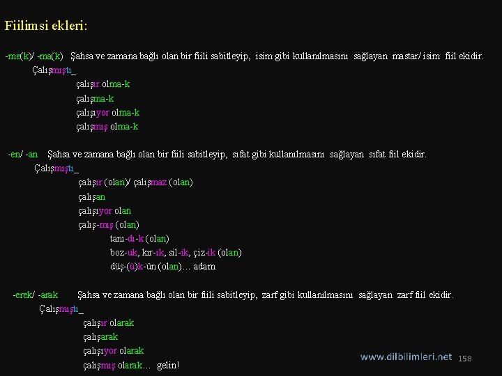 Fiilimsi ekleri: -me(k)/ -ma(k) Şahsa ve zamana bağlı olan bir fiili sabitleyip, isim gibi