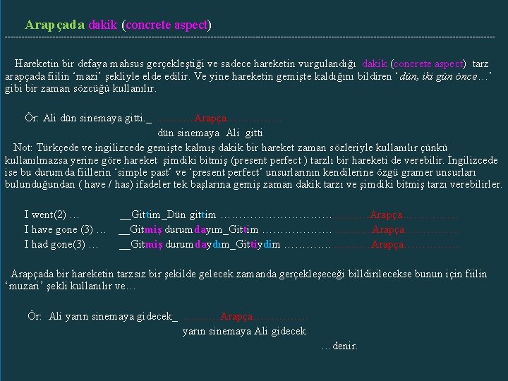  Arapçada dakik (concrete aspect) --------------------------------------------------------------------------------------- Hareketin bir defaya mahsus gerçekleştiği ve sadece hareketin