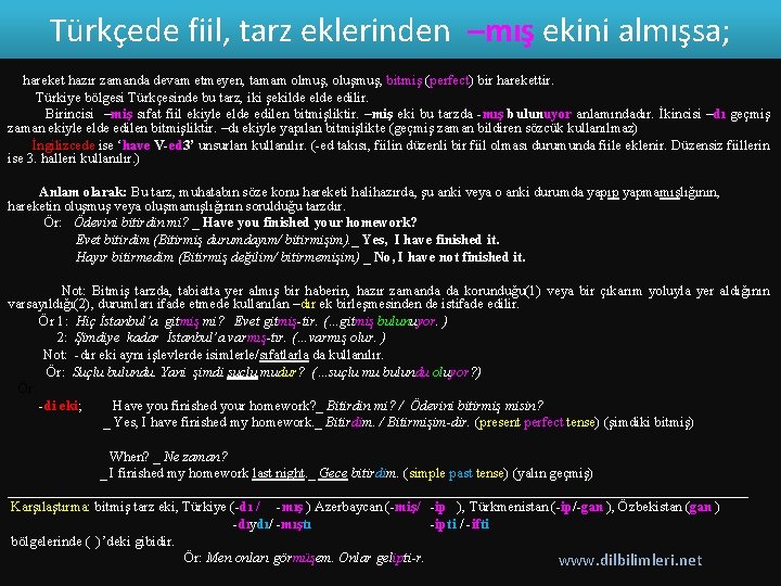 Türkçede fiil, tarz eklerinden –mış ekini almışsa; hareket hazır zamanda devam etmeyen, tamam olmuş,