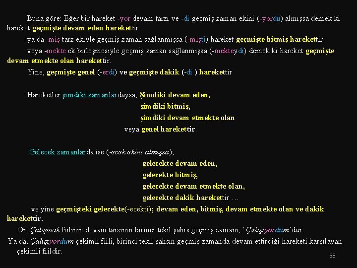  Buna göre: Eğer bir hareket -yor devam tarzı ve -di geçmiş zaman ekini