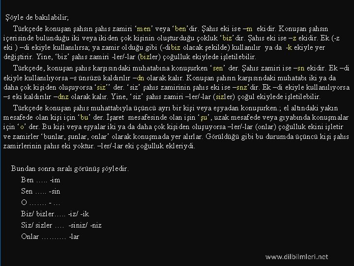  Şöyle de bakılabilir; Türkçede konuşan şahsın şahıs zamiri ‘men’ veya ‘ben’dir. Şahıs eki