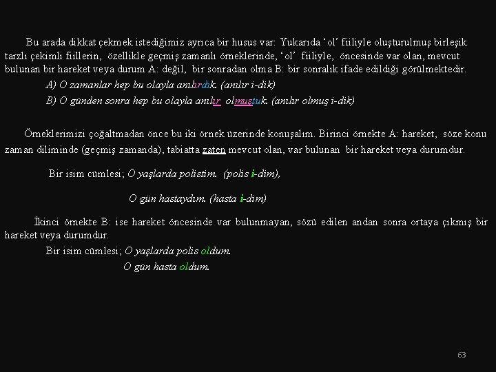  Bu arada dikkat çekmek istediğimiz ayrıca bir husus var: Yukarıda ‘ol’ fiiliyle oluşturulmuş