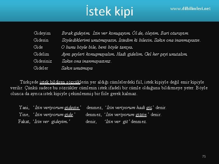 İstek kipi www. dilbilimleri. net Gideyim Bırak gideyim. İzin ver konuşayım. Öl de, öleyim.