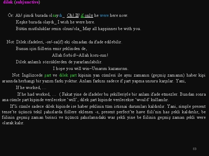  dilek (subjunctive) -se/ sa eki (dilek) Ör: Ah! şimdi burada olsaydı_ Oh! If/