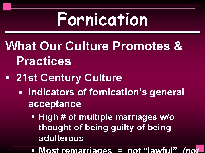 Fornication What Our Culture Promotes & Practices § 21 st Century Culture § Indicators