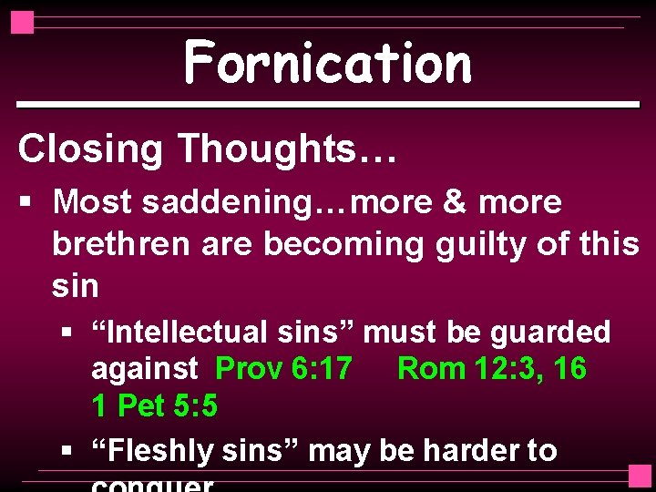 Fornication Closing Thoughts… § Most saddening…more & more brethren are becoming guilty of this