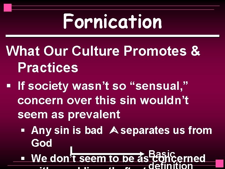 Fornication What Our Culture Promotes & Practices § If society wasn’t so “sensual, ”