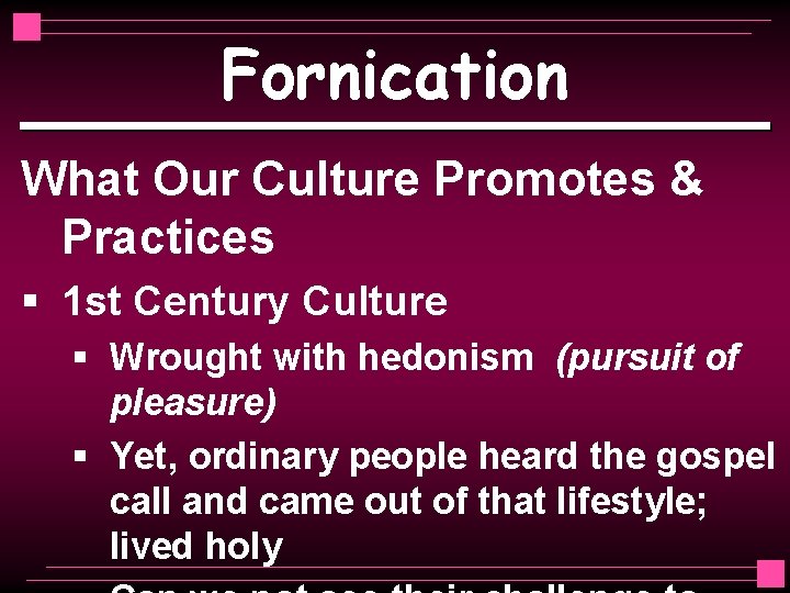 Fornication What Our Culture Promotes & Practices § 1 st Century Culture § Wrought