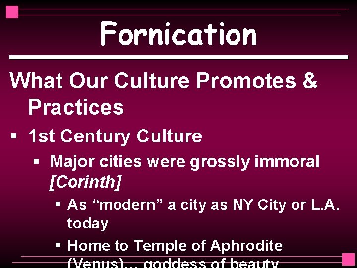 Fornication What Our Culture Promotes & Practices § 1 st Century Culture § Major