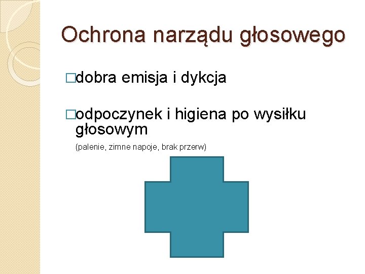 Ochrona narządu głosowego �dobra emisja i dykcja �odpoczynek głosowym i higiena po wysiłku (palenie,