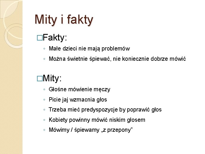 Mity i fakty �Fakty: ◦ Małe dzieci nie mają problemów ◦ Można świetnie śpiewać,