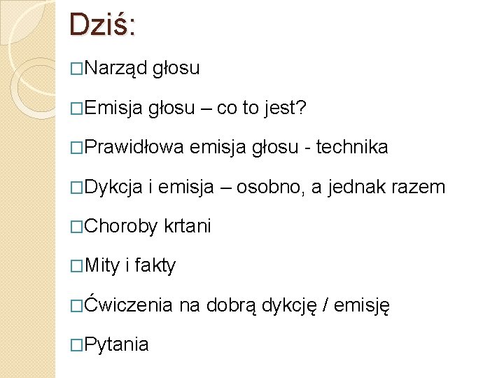 Dziś: �Narząd głosu �Emisja głosu – co to jest? �Prawidłowa �Dykcja i emisja –