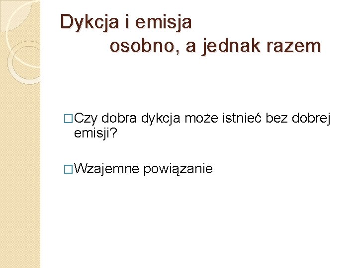 Dykcja i emisja osobno, a jednak razem �Czy dobra dykcja może istnieć bez dobrej