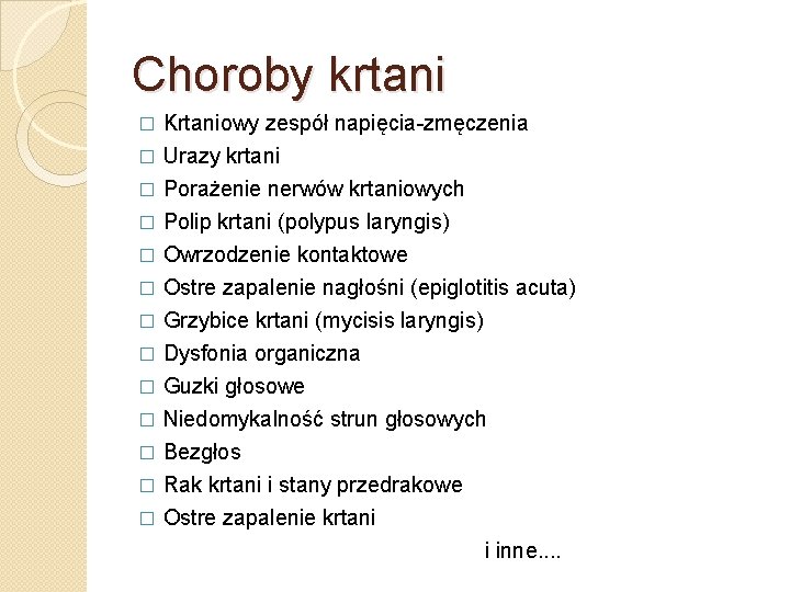 Choroby krtani Krtaniowy zespół napięcia-zmęczenia � Urazy krtani � Porażenie nerwów krtaniowych � Polip