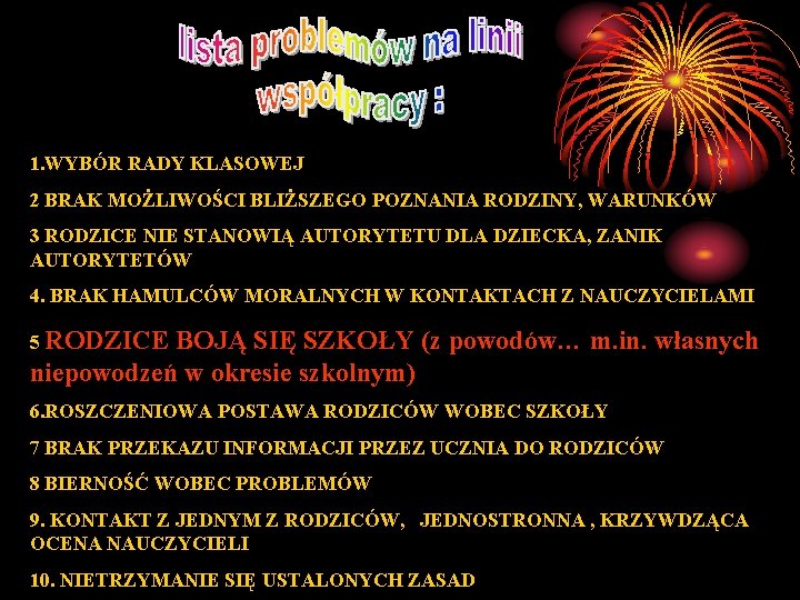 1. WYBÓR RADY KLASOWEJ 2 BRAK MOŻLIWOŚCI BLIŻSZEGO POZNANIA RODZINY, WARUNKÓW 3 RODZICE NIE