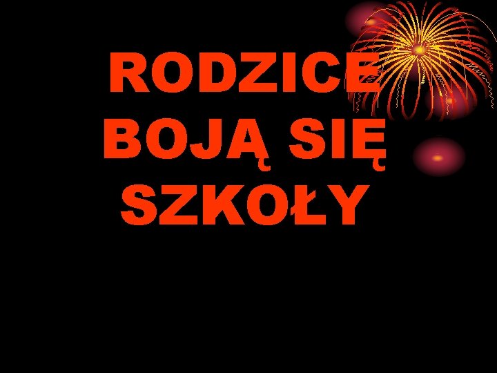 RODZICE BOJĄ SIĘ SZKOŁY 