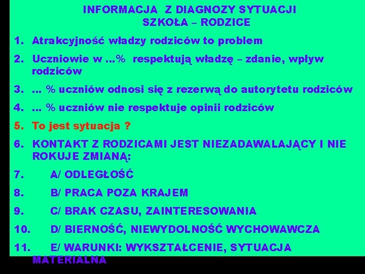 INFORMACJA Z DIAGNOZY SYTUACJI SZKOŁA – RODZICE 1. Atrakcyjność władzy rodziców to problem 2.