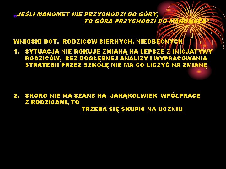 „JEŚLI MAHOMET NIE PRZYCHODZI DO GÓRY, TO GÓRA PRZYCHODZI DO MAHOMETA” WNIOSKI DOT. RODZICÓW