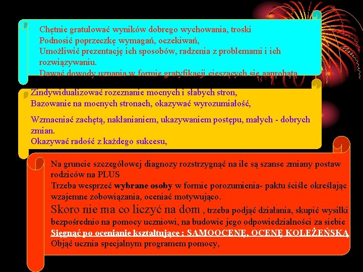 Chętnie gratulować wyników dobrego wychowania, troski Podnosić poprzeczkę wymagań, oczekiwań, Umożliwić prezentację ich sposobów,