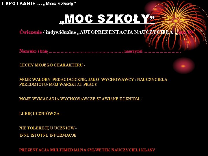 I SPOTKANIE … „Moc szkoły” „MOC SZKOŁY” Ćwiczenie / indywidualne „AUTOPREZENTACJA NAUCZYCIELA „czas 10’