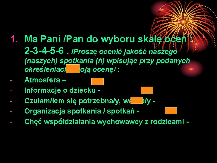 1. Ma Pani /Pan do wyboru skalę ocen : 2 -3 -4 -5 -6.