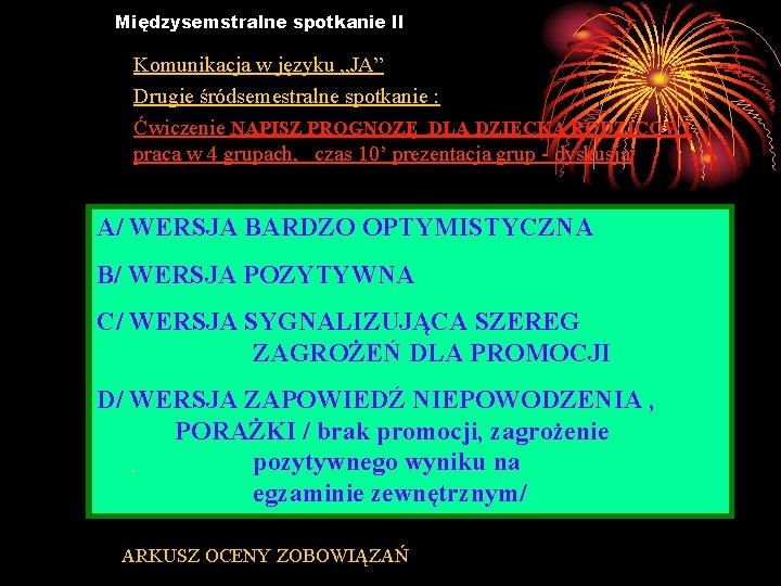Międzysemstralne spotkanie II Komunikacja w języku „JA” Drugie śródsemestralne spotkanie : Ćwiczenie NAPISZ PROGNOZĘ